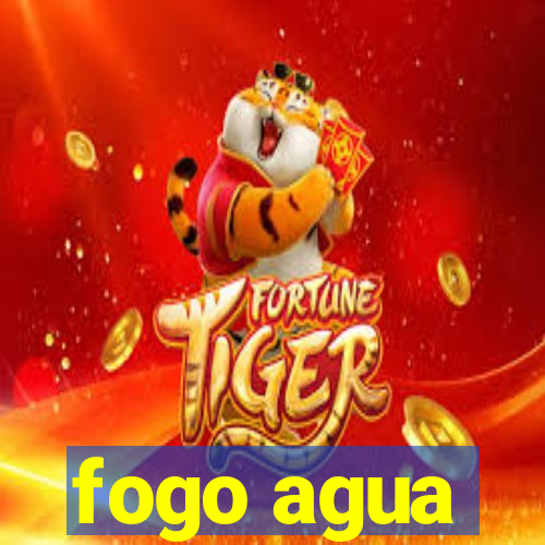 fogo agua